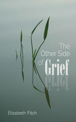 The Other Side of Grief by Fitch, Elizabeth