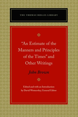 An Estimate of the Manners and Principles of the Times and Other Writings by Brown, John