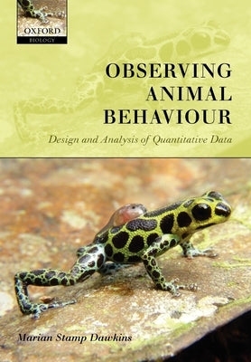 Observing Animal Behaviour: Design and Analysis of Quantitive Controls by Stamp Dawkins, Marian