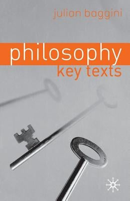 Philosophy: Key Texts by Baggini, J.