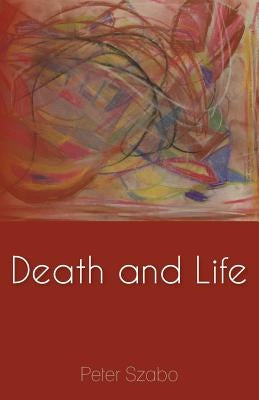 Death and Life by Szabo, Peter