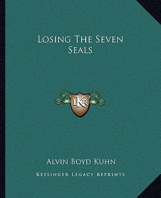 Losing the Seven Seals by Kuhn, Alvin Boyd