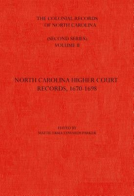 The Colonial Records of North Carolina, Volume 2: North Carolina Higher-Court Records, 1670-1696 by Parker, Mattie Erma Edwards