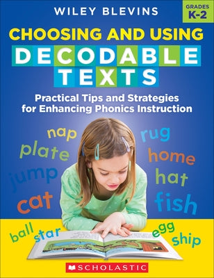 Choosing and Using Decodable Texts: Practical Tips and Strategies for Enhancing Phonics Instruction by Blevins, Wiley