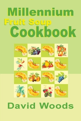 Millennium Fruit Soup Cookbook by Woods, David
