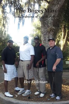 The Bogeyman - True Confessions of a Golf Addict by Coleman, Ilee