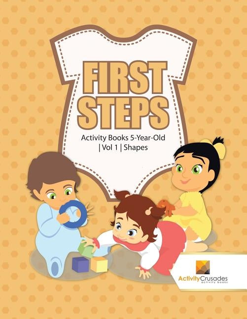 First Steps: Activity Books 5-Year-Old Vol 1 Shapes by Activity Crusades