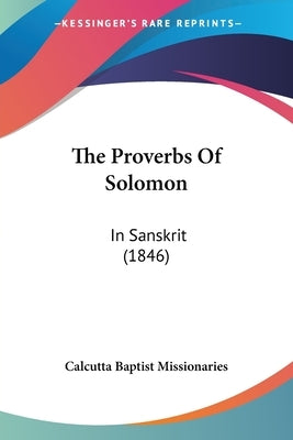 The Proverbs Of Solomon: In Sanskrit (1846) by Calcutta Baptist Missionaries