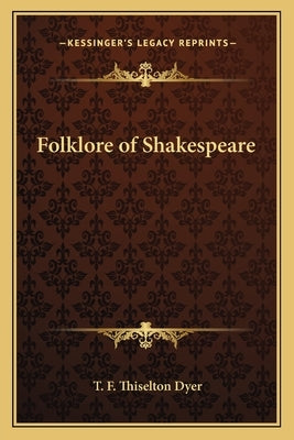 Folklore of Shakespeare by Dyer, T. F. Thiselton