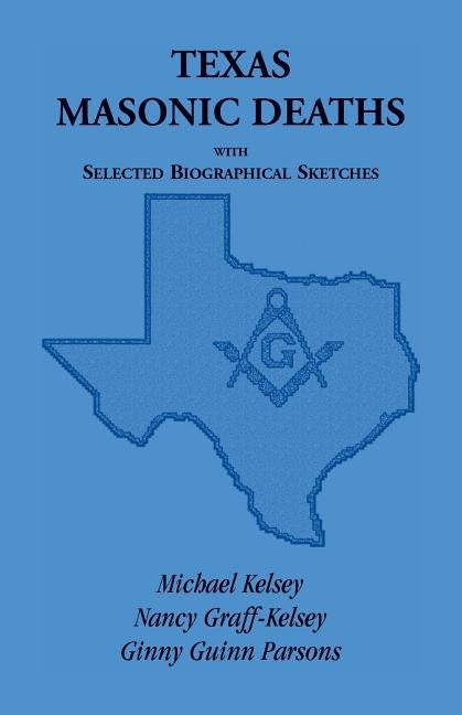 Texas Masonic Deaths with Selected Biographical Sketches by Kelsey, Michael