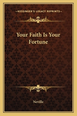 Your Faith Is Your Fortune by Neville