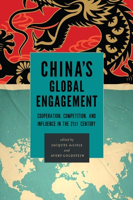 China's Global Engagement: Cooperation, Competition, and Influence in the 21st Century by DeLisle, Jacques