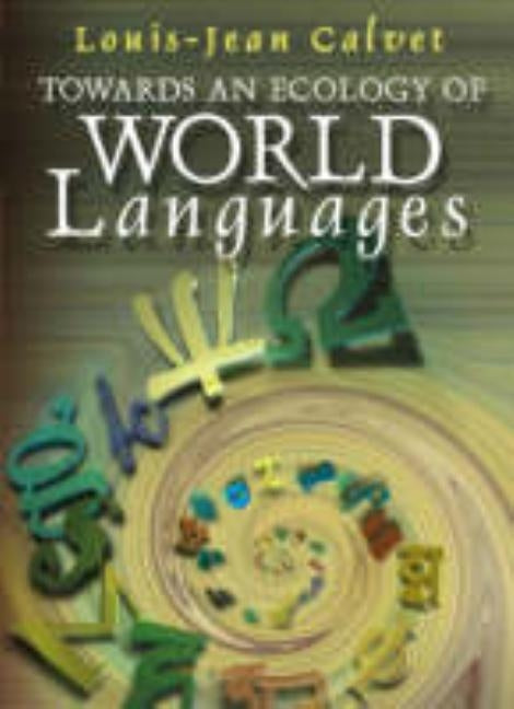 Towards an Ecology of World Languages by Calvet, Louis-Jean