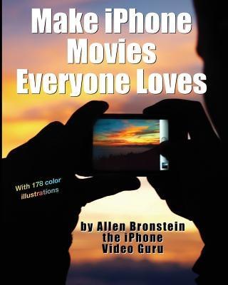 Make iPhone Movies Everyone Loves by Bronstein, Allen