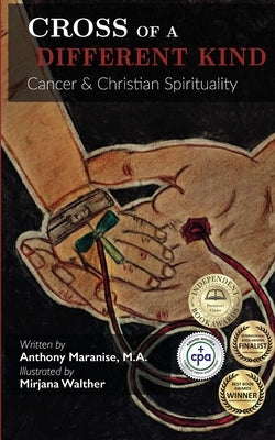 Cross of a Different Kind: Cancer & Christian Spirituality by Maranise, Anthony