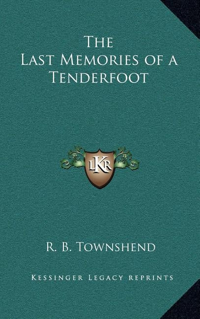 The Last Memories of a Tenderfoot by Townshend, Richard Baxter