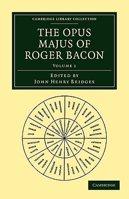 The Opus Majus of Roger Bacon by Bridges, John Henry