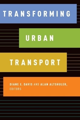 Transforming Urban Transport by Davis, Diane E.