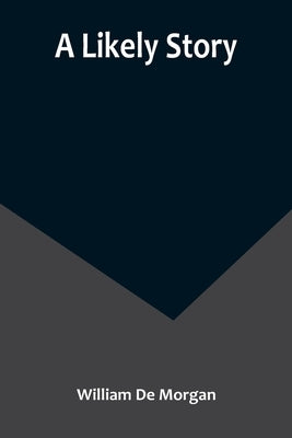 A Likely Story by de Morgan, William