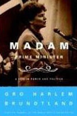 Madam Prime Minister: A Life in Power and Politics by Brundtland, Gro Harlem