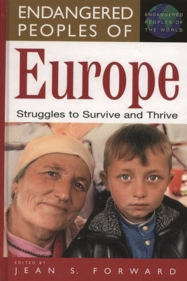 Endangered Peoples of Europe: Struggles to Survive and Thrive by Forward, Jean