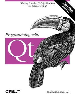 Programming with Qt by Dalheimer, Matthias Kalle