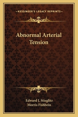 Abnormal Arterial Tension by Stieglitz, Edward J.