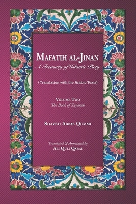 Mafatih al-Jinan: A Treasury of Islamic Piety (Translation with the Arabic Texts): Volume Two: The Book of Ziyarah (A 6x9 Paperback) by Qarai, Ali Quli