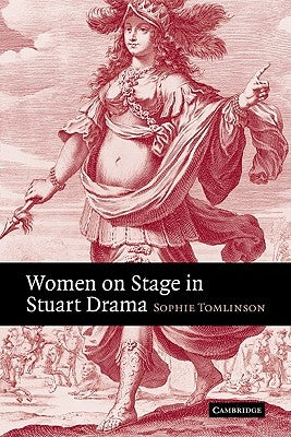 Women on Stage in Stuart Drama by Tomlinson, Sophie