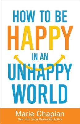 How to Be Happy in an Unhappy World by Chapian, Marie