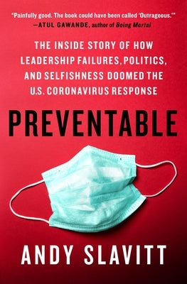 Preventable: The Inside Story of How Leadership Failures, Politics, and Selfishness Doomed the U.S. Coronavirus Response by Slavitt, Andy
