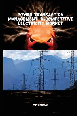 Power Transaction Management in Competitive Electricity Market by , Sarwar