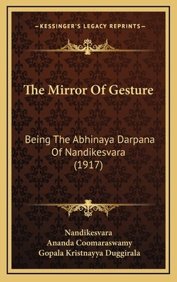 The Mirror of Gesture: Being the Abhinaya Darpana of Nandikesvara (1917) by Nandikesvara