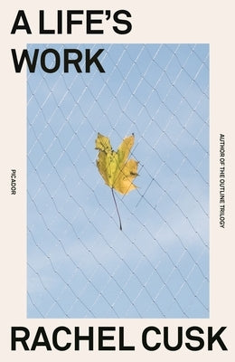 A Life's Work: On Becoming a Mother by Cusk, Rachel