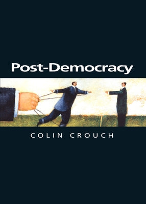 Post-Democracy: Coversations with Benedetto Vecchi by Crouch, Colin