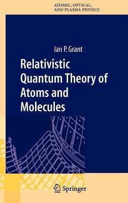Relativistic Quantum Theory of Atoms and Molecules: Theory and Computation by Grant, Ian P.