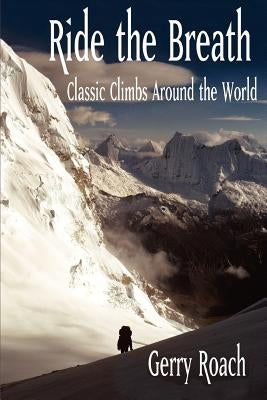 Ride the Breath: Classic Climbs Around the World by Roach, Gerry