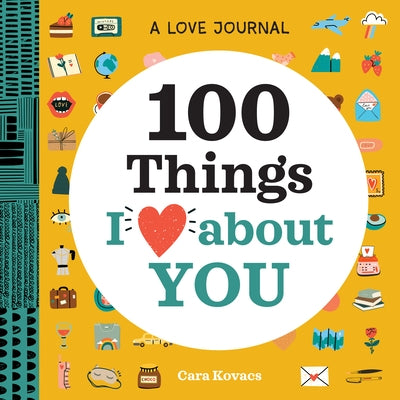 A Love Journal: 100 Things I Love about You: A Journal by Kovacs, Cara