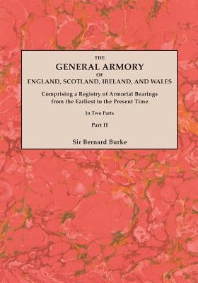 General Armory of England, Scotland, Ireland, and Wales; Comprising a Registry of Armorial Bearings from the Earliest to the Present Time. with a Supp by Burke, Bernard