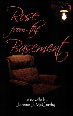Rose from the Basement by McCarthy, Jerome