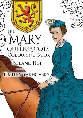 The Mary, Queen of Scots Colouring Book by Hui, Roland