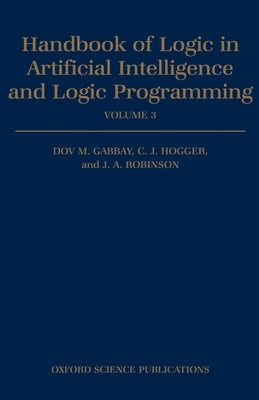 Handbook of Logic in Artificial Intelligence and Logic Programming: Volume 3: Nonmonotonic Reasoning and Uncertain Reasoning by Gabbay, Dov M.