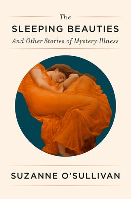 The Sleeping Beauties: And Other Stories of Mystery Illness by O'Sullivan, Suzanne