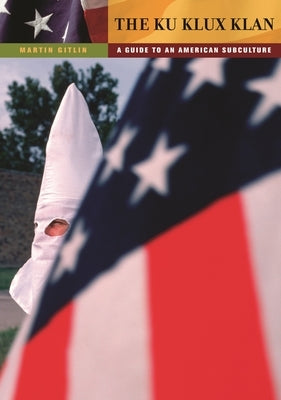 The Ku Klux Klan: A Guide to an American Subculture by Gitlin, Martin