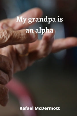 My grandpa is an alpha by McDermott, Rafael