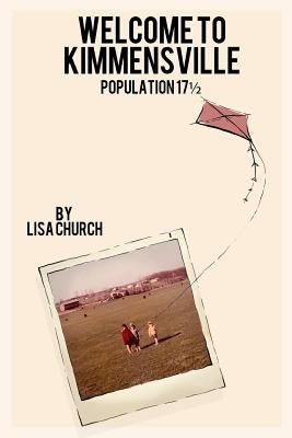 Welcome to Kimmensville: Population 17-1/2 by Church, Lisa