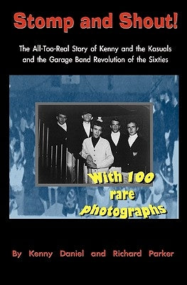 Stomp and Shout: The All-Too-Real Story of Kenny and the Kasuals and the Garage Band Revolution of the Sixties by Parker, Richard