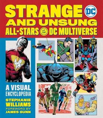 Strange and Unsung All-Stars of the DC Multiverse: A Visual Encyclopedia by Williams, Stephanie