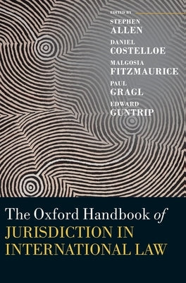 The Oxford Handbook of Jurisdiction in International Law by Allen, Stephen