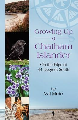 Growing Up a Chatham Islander - On the Edge of 44 Degrees South by Mete, Valerie H.